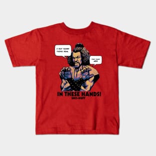 Sho Nuff In These Hands! Kids T-Shirt